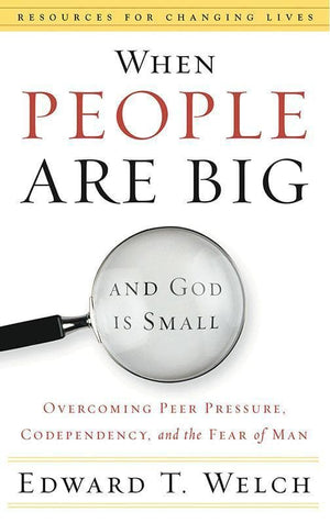 9780875526003-RCL When People Are Big and God Is Small: Overcoming Peer Pressure, Codependency, and the Fear of Man-Welch, Edward T.