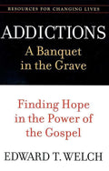 9780875526065-RCL Addictions: A Banquet in the Grave: Finding Hope in the Power of the Gospel-Welch, Edward T.