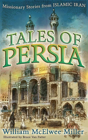 9780875526157-Tales of Persia: Missionary Stories from Islamic Iran-Miller, William M.