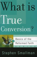 9780875526591-BRF What is True Conversion-Smallman, Stephen