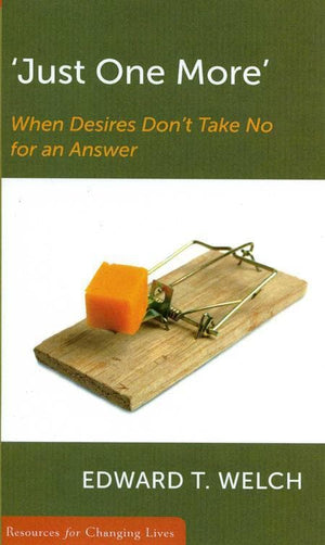 9780875526898-RCL Just One More: When Desires Don't Take No for an Answer-Welch, Edward T.