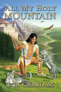 9780875527246-All My Holy Mountain: The Binding of the Blade Book 5-Graham, L.B.