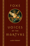 Foxe Voices of the Martyrs: AD 33 - Today