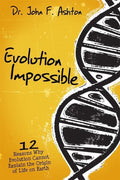 9780890516812-Evolution Impossible: 12 Reasons Why Evolution Cannot Explain the Origin of Life on Earth-Ashton, John F.