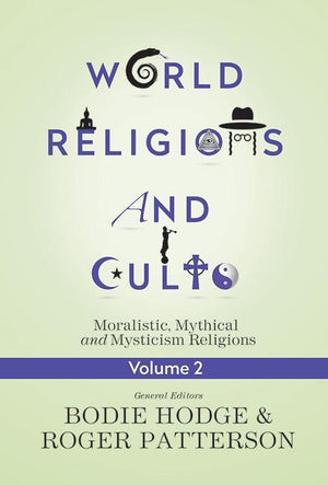 9780890519226-World Religions and Cults Volume 2: Moralistic, Mythical and Mysticism Religions-Hodge, Bodie; Patterson, Roger (Editors)