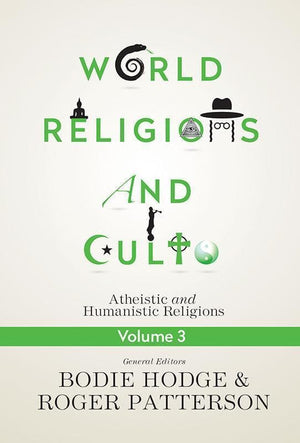 9780890519707-World Religions and Cults: Atheistic and Humanistic Religions (Volume 3)-Hodge, Bodie; Patterson, Roger (Editors)