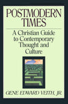Postmodern Times: A Christian Guide to Contemporary Thought and Culture by Veith, Gene Edward (9781891077685) Reformers Bookshop