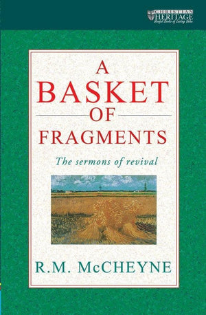 A Basket of Fragments: The sermons of revival by McCheyne, R. M. (9780906731031) Reformers Bookshop