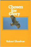 Chosen for Glory by Sheehan, Robert (9780906731963) Reformers Bookshop