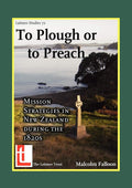 To Plough or to Preach: Mission Strategies in New Zealand During the 1820s