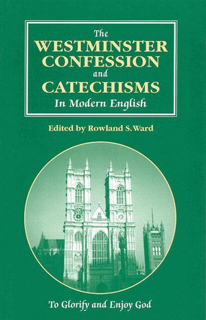 9780958624145-Westminster Confession and Catechisms in Modern English: To Glorigy and Enjoy God-Ward, Rowland