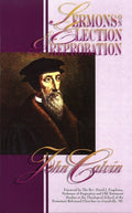 Sermons on Election and Reprobation by Calvin, John (9780963255792) Reformers Bookshop
