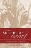 With a Shepherd’s Heart: Reclaiming the Pastoral Office of the Elder