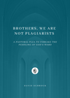 Brothers, We Are Not Plagiarists: A Pastoral Plea to Forsake the Peddling of God’s Word by David Schrock