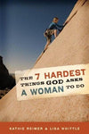The 7 Hardest Things God Asks a Woman To Do by Kathie Reimer & Lisa Whittle from Reformers.