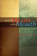 With Heart and Mouth: An Exposition of the Belgic Confession