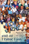 9780980642193-Who Do You Think I Am: Exploring Personal Identity and What it Means to Be "In Christ"-Claydon, Rev Dr David