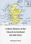 9780980675764-Short History of the Church in Scotland AD 300 - 2015-Ward, Rowland