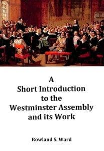 Short Introduction to the Westminster Assembly and its Work by Ward, Rowland (9780980675795) Reformers Bookshop