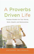 9780981540054-Proverbs Driven Life, A: Timeless Wisdom for Your Words, Work, Wealth and Relationships-Selvaggio, Anthony T.