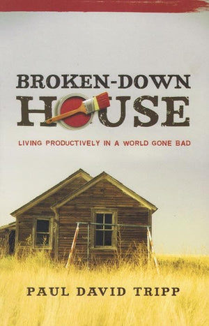 9780981540061-Broken-Down House: Living Productively in a World Gone Bad-Tripp, Paul David