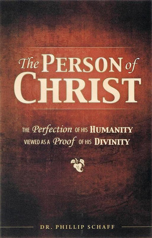 9780984031894-Person of Christ: The Perfection of His Humanity Viewed as a Proof of His Divinity-Schaff, Philip