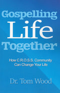 Gospelling Life Together: How C.R.O.S.S. Comunity can Change your Life by Wood, Tom (9780989075855) Reformers Bookshop
