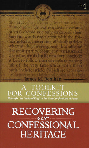 RCH4 A Toolkit for Confessions: Helps for the Study of English Puritan Confessions of Faith by Renihan, James M. (9780996519816) Reformers Bookshop