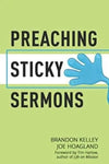 Preaching Sticky Sermons: A Practical Guide to Preparing, Writing, and Delivering Memorable Sermons