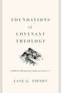 Foundations of Covenant Theology: A Biblical-Theological Study of Genesis 1-3
