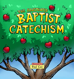 The Illustrated Baptist Catechism