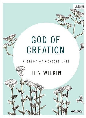 God of Creation: A Study of Genesis 1-11 (Bible Study Book, Revised) by Jen Wilkin
