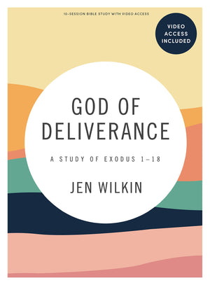 God of Deliverance: A Study of Exodus 1-18 (Bible Study Book with Video Access) by Jen Wilkin