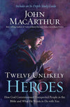 9781400206117-Twelve Unlikely Heroes: How God Commissioned Unexpected People In The Bible And What He Wants To Do With You-Macarthur, John