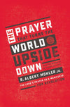 Prayer That Turns the World Upside Down, The: The Lord's Prayer as a Manifesto For Revolution