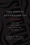 The Gospel According to Satan by Wilson, Jared C. (9781400212040) Reformers Bookshop