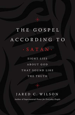 The Gospel According to Satan by Wilson, Jared C. (9781400212040) Reformers Bookshop