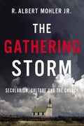 The Gathering Storm: Secularism, Culture and the Church by Mohler Jr., R. Albert (9781400220212) Reformers Bookshop