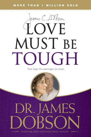 Love Must Be Tough: New Hope for Marriages in Crisis by Dobson, James (9781414317458) Reformers Bookshop