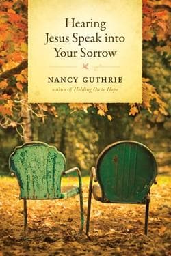 Hearing Jesus Speak into Your Sorrow by Guthrie, Nancy (9781414325484) Reformers Bookshop