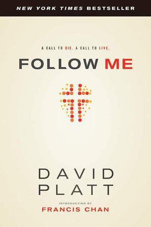 Follow Me: A Call to Die. A Call to Live by Platt, David (9781414373287) Reformers Bookshop