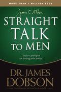 Straight Talk to Men: Timeless Principles for Leading Your Family by Dobson, James (9781414391311) Reformers Bookshop