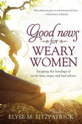 9781414395388-Good News For Weary Women: Escaping the Bondage of To-Do Lists, Steps, and Bad Advice-Fitzpatrick, Elyse