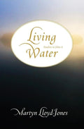 Living Water Studies In John 4 Martyn Lloyd Jones