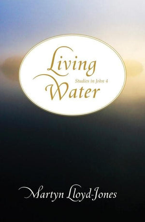 Living Water Studies In John 4 Martyn Lloyd Jones