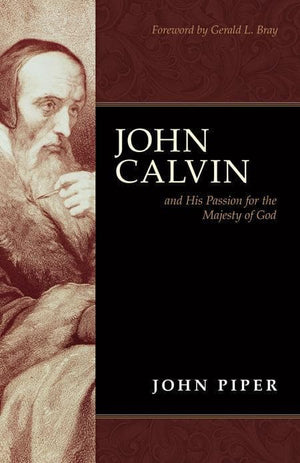 9781433501821-John Calvin and His Passion for the Majesty of God-Piper, John
