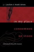 9781433502002-In My Place Condemned He Stood: Celebrating the Glory of the Atonement-Packer, J.I.; Dever, Mark