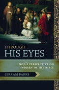 9781433502248-Through His Eyes: God's Perspective on Women in the Bible-Barrs, Jerram