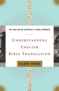 Understanding English Bible Translation: The Case for an Essentially Literal Approach by Leland Ryken (9781433502798) Reformers Bookshop