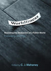 9781433502804-Worldliness: Resisting the Seduction of a Fallen World-Mahaney, C.J. (Editor)